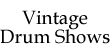 Vintage Drum Shows